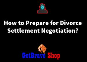 How to Prepare for Divorce Settlement Negotiation?